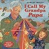 I Call My Grandpa Papa by Ashley Wolff