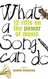 What a Song Can Do: 12 Riffs on the Power of Music