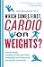 Which Comes First, Cardio or Weights?: Workout myths, Training truths, and Other Surprising Discoveries from the Science of Exercise