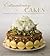 Extraordinary Cakes: Recipes for Bold and Sophisticated Desserts