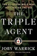 The Triple Agent: The al-Qaeda Mole who Infiltrated the CIA 