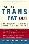 Get the Trans Fat Out: 601 Simple Ways to Cut the Trans Fat Out of Any Diet
