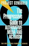 The Progressive Guide to Alternative Media and Activism (Open Media Series)