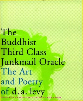 The Buddhist Third Class Junkmail Oracle: The Art and Poetry of d.a. levy (Paperback)