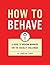 How to Behave: A Guide to M...