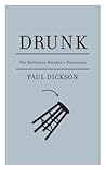 Drunk: The Definitive Drinker's Dictionary Drunk: The Definitive Drinker's Dictionary