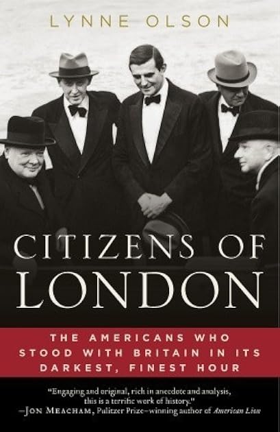 Citizens of London: The Americans Who Stood with Britain in Its Darkest, Finest Hour