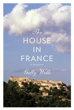 The House in France: A Memoir (Hardcover)