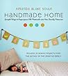 Handmade Home: Simple Ways to Repurpose Old Materials into New Family Treasures Handmade Home: Simple Ways to Repurpose Old Materials into New Family Treasures