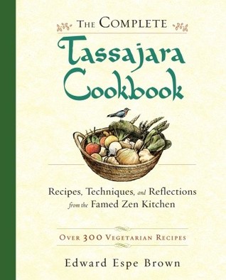 The Complete Tassajara Cookbook: Recipes, Techniques, and Reflections from the Famed Zen Kitchen (Hardcover)
