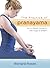The Practice of Pranayama: An In-Depth Guide to the Yoga of Breath