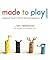 Made to Play!: Handmade Toys and Crafts for Growing Imaginations