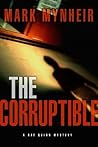 The Corruptible by Mark Mynheir
