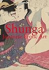 Shunga: Japanese Erotic Art Shunga: Japanese Erotic Art