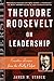 Theodore Roosevelt on Leadership: Executive Lessons from the Bully Pulpit