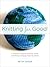 Knitting for Good!: A Guide to Creating Personal, Social, and Political Change Stitch by Stitch