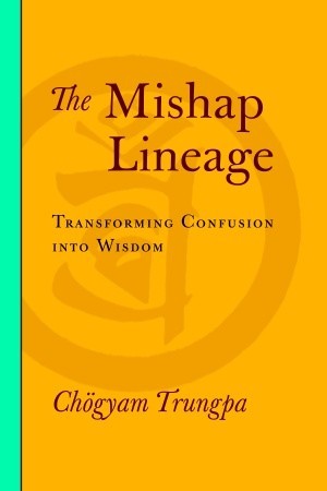 The Mishap Lineage: Transforming Confusion into Wisdom (Paperback)