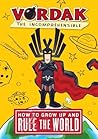 How to Grow Up and Rule the World, by Vordak the Incomprehensible