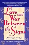 Love and War Between the Signs: Astrological Secrets to Emotional Compatibility
