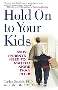 Hold On to Your Kids: Why Parents Need to Matter More Than Peers