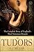 The Tudors: The Complete Story of England's Most Notorious Dynasty