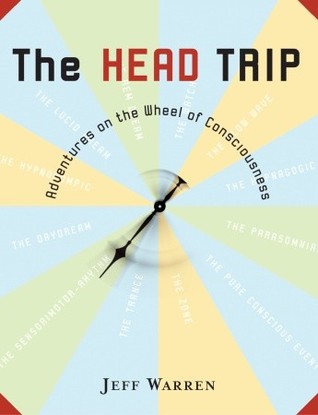 The Head Trip: Adventures on the Wheel of Consciousness