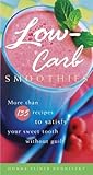 Low-Carb Smoothies: More Than 135 Recipes to Satisfy Your Sweet Tooth Without Guilt