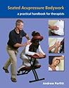 Seated Acupressure Bodywork: A Practical Handbook for Therapists