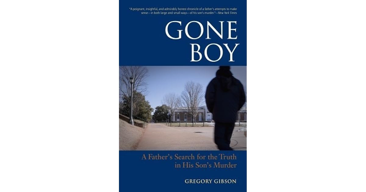 Gone Boy A Father's Search for the Truth in His Son's Murder by