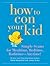 How to Con Your Kid by David Borgenicht How to Con Your Kid by David Borgenicht