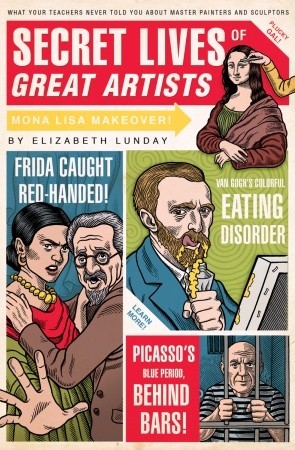 Secret Lives of Great Artists: What Your Teachers Never Told You About Master Painters and Sculptors (Paperback)