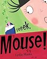 Eeeek, Mouse! by Lydia Monks