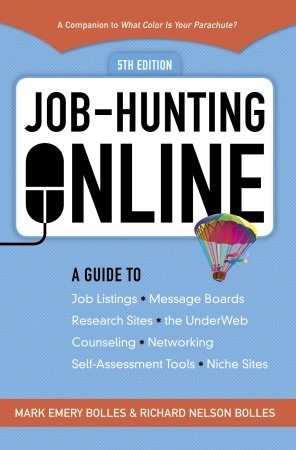 Job-Hunting Online: A Guide to Job Listings, Message Boards, Research Sites, the UnderWeb, Counseling, Networking, Self-Assessment Tools, Niche Sites