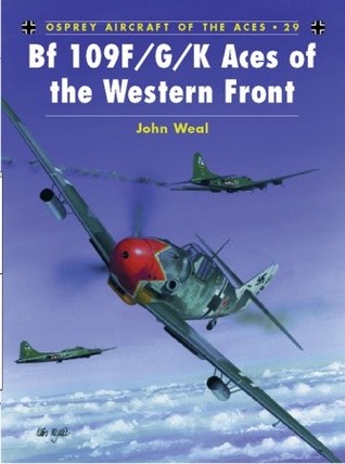BF 109 F/G/K Aces of the Western Front (Osprey Aircraft of the Aces No 29)