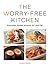 The Worry-Free Kitchen: Everyday Dishes without Oil and Fat