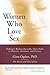 Women Who Love Sex: Ordinary Women Describe Their Paths to Pleasure, Intimacy, and Ecstasy