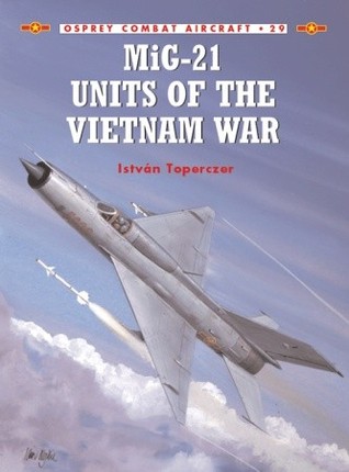 MiG-21 Units of the Vietnam War (Osprey Combat Aircraft 29)