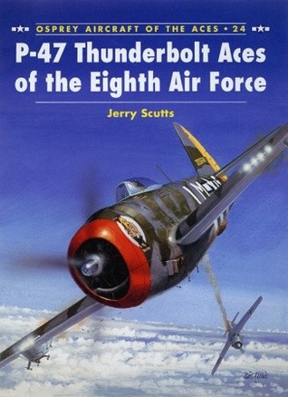 P-47 Thunderbolt Aces of the Eighth Air Force (Osprey Aircraft of the Aces No 24) (Aircraft of the Aces, 24)