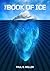 The Book of Ice by Paul D. Miller The Book of Ice by Paul D. Miller