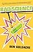 Bad Science: Quacks, Hacks, and Big Pharma Flacks