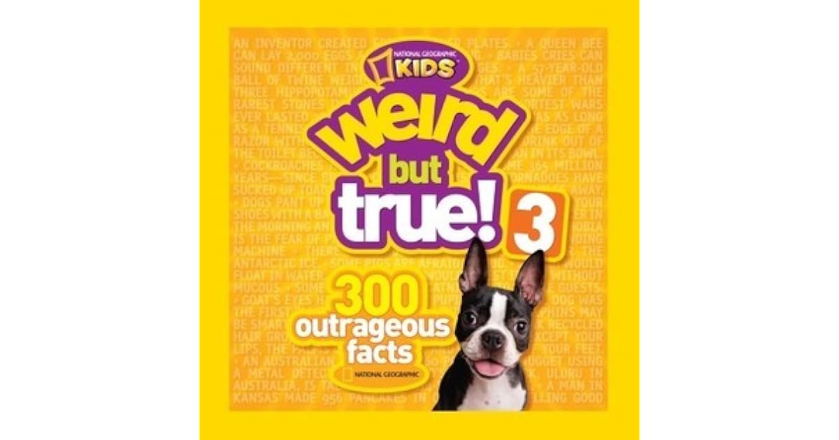 Weird But True 3 300 Outrageous Facts By National Geographic Kids Weird but true 3 300 outrageous facts by national geographic kids
