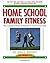 Home School Family Fitness: The Complete Physical Education Curriculum for Grades K-12