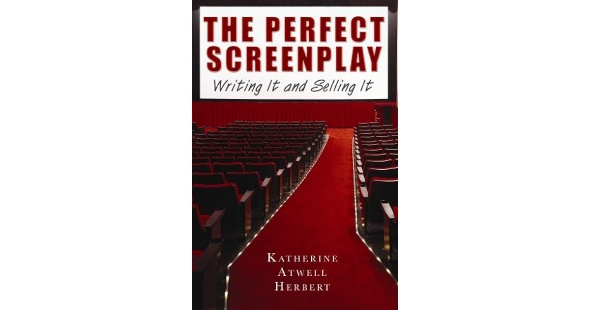 The Perfect Screenplay Writing It And Selling It By Katherine Herbert
