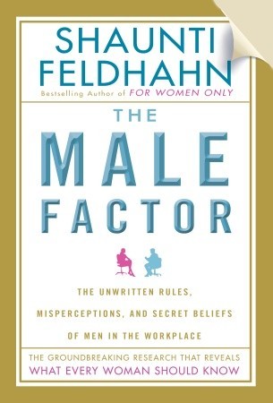 The Male Factor: The Unwritten Rules, Misperceptions, and Secret Beliefs of Men in the Workplace