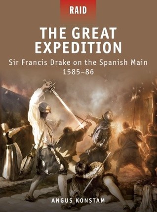 The Great Expedition: Sir Francis Drake on the Spanish Main 1585–86 (Raid, 17)