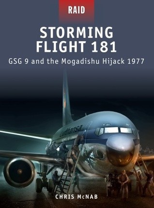 Storming Flight 181: GSG 9 and the Mogadishu Hijack 1977 (Raid, 19)