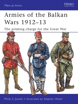Armies of the Balkan Wars 1912–13: The priming charge for the Great War (Men-at-Arms, 466)