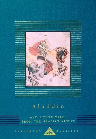 Aladdin and Other Tales from the Arabian Nights: Illustrated by W. Heath Robinson (Everyman's Library Children's Classics Series)