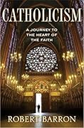 Catholicism: A Journey to the Heart of the Faith