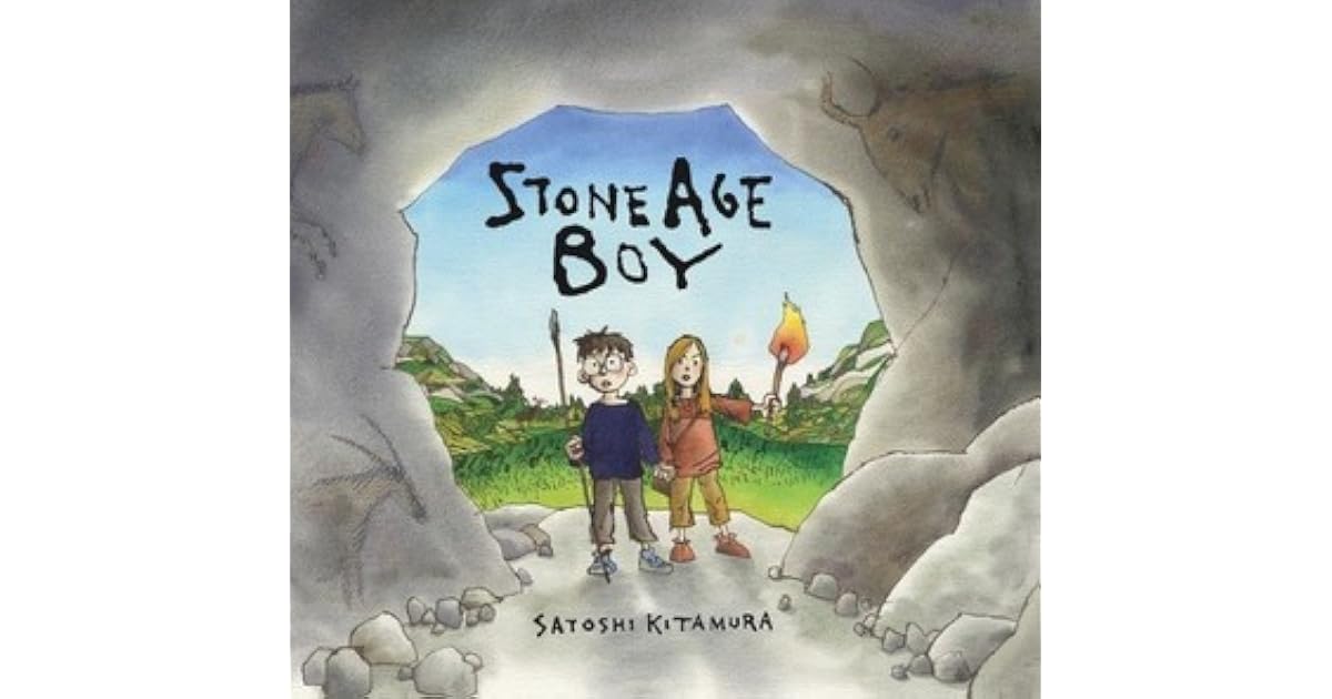 Stone Age Boy By Satoshi Kitamura Stone Age Boy By Satoshi Kitamura